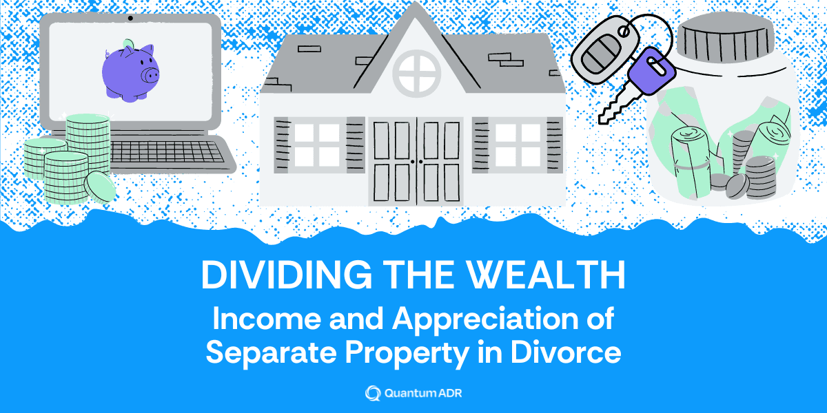 Dividing the Wealth: Income and Appreciation of Separate Property in Divorce