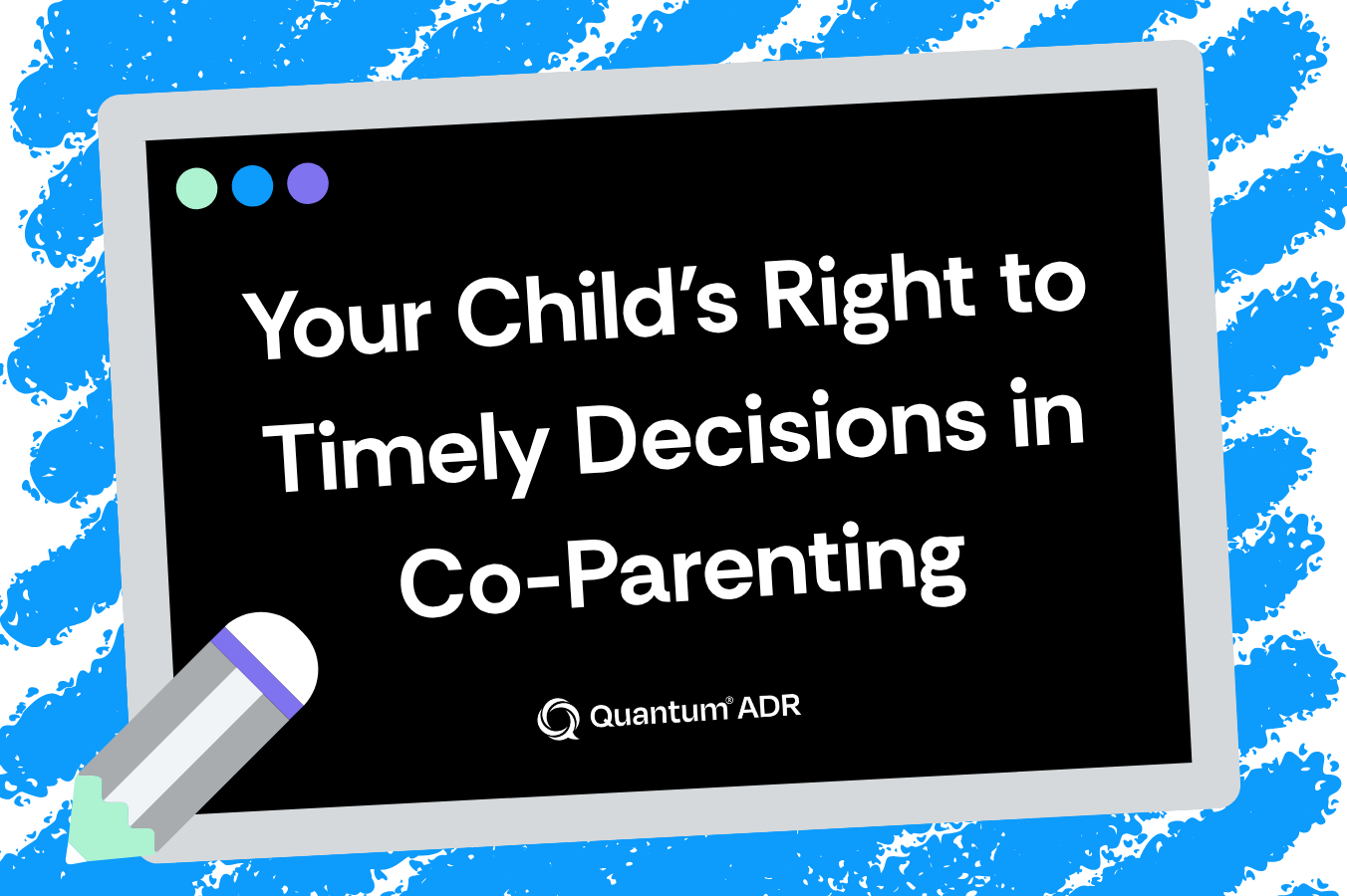 Your Child’s Right to Timely Decisions in Co-Parenting