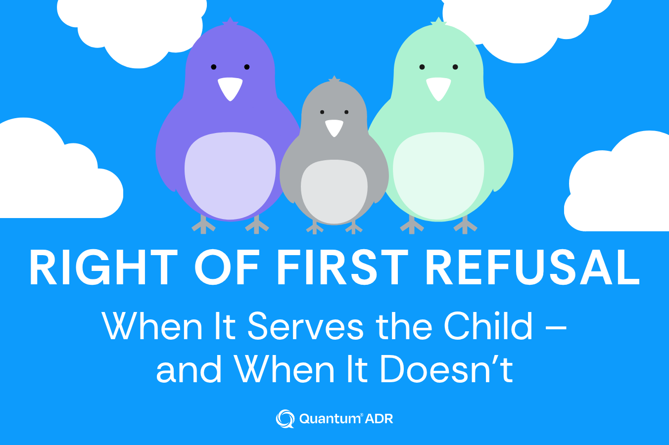Right of First Refusal: When It Serves the Child—and When It Doesn’t