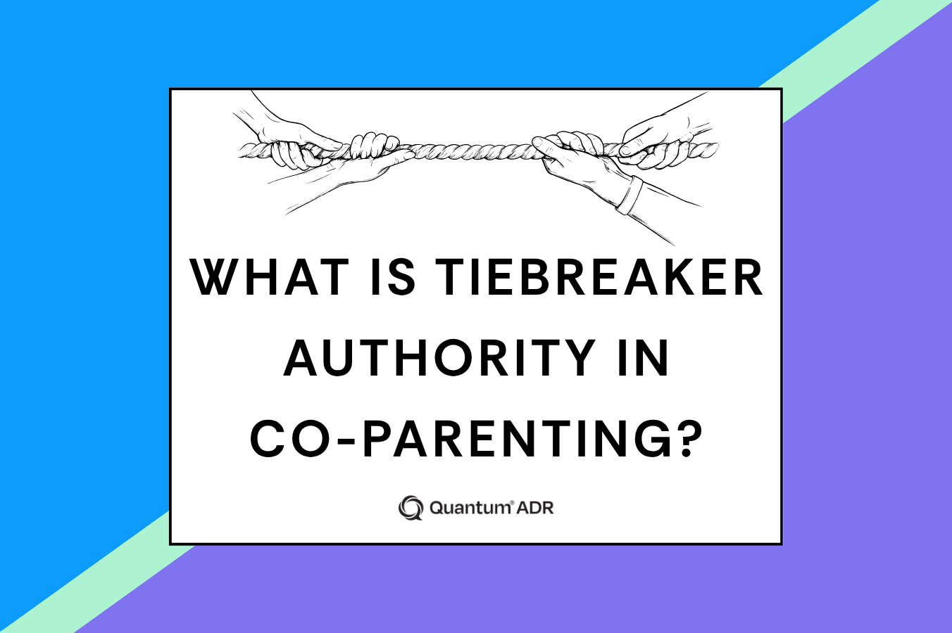 What Is Tiebreaker Authority in Co-Parenting?