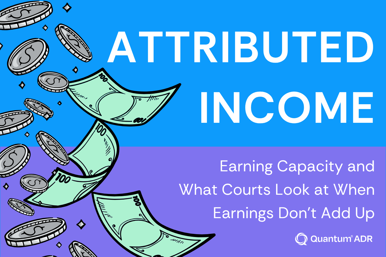 Attributed Income: Earning Capacity and What Courts Look at When Earnings Don’t Add Up